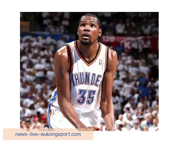 杜兰特领衔新时代篮球巨星在联盟书写属于自己的传奇篇章